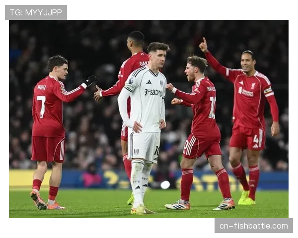 利物浦2-0轻取富勒姆，红军主场稳居前四行列